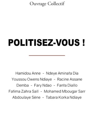 « Politisez-vous ! » : Dix jeunes Sénégalais appellent à « une révolution transformatrice » « Politisez-vous ! » : Dix jeunes Sénégalais appellent à « une révolution transformatrice »